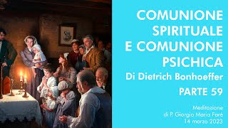 Comunione spirituale e comunione psichica di Dietrich Bonhoeffer Parte 59  P Giorgio Maria Faré [upl. by Tracie]