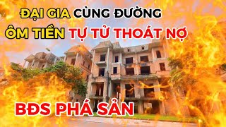 Bất động sản PHÁ SẢN đại gia CÙNG ĐƯỜNG ôm tiền TỰ TỬ thoát nợ  BĐS HẢO ĐỊA PHÁT [upl. by Beeson126]