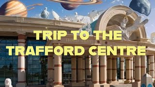 Trip To The Trafford Centre [upl. by Anaujit]