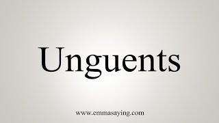 How To Say Unguents [upl. by Eednim]