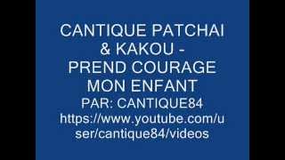 CANTIQUE PATCHAI amp KAKOU  PREND COURAGE MON ENFANT [upl. by Ella]