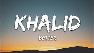 Khalid  Better Lyrics [upl. by Bradly]