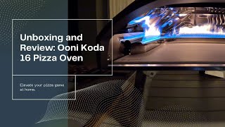 Unboxing amp Review My First Ooni Koda 16 Pizza Oven [upl. by Arimlede]