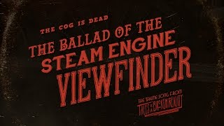 The Cog is Dead  The Ballad of the Steam Engine Viewfinder [upl. by Annoyik]