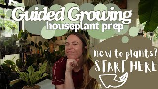 Guided Growing Houseplant Prep  New to plants Start here [upl. by Analim36]