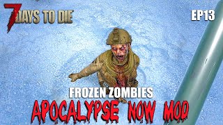 Apocalypse Now Mod  FROZEN ZOMBIES  S1 13  7 Days To Die  Alpha 20 [upl. by Ymmak673]