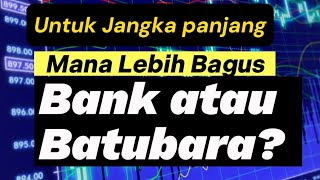 Untuk jangka panjang mana lebih bagus sektor bank atau batubara [upl. by Kyte467]