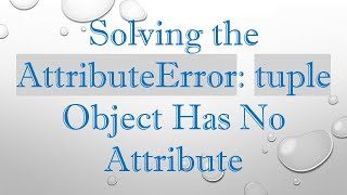 Solving the AttributeError tuple Object Has No Attribute [upl. by Stacee984]