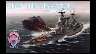 Coach Reacts Johnny Horton quotSink the Bismarckquot A history lesson in a song [upl. by Mariko]