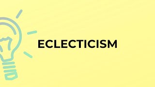 What is the meaning of the word ECLECTICISM [upl. by Everard257]