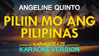 PILIIN MO ANG PILIPINAS  Angeline Quinto KARAOKE Version [upl. by Ungley]