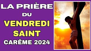 ✝️ LA PRIÈRE DU VENDREDI SAINT ✝️ LA SEMAINE SAINTE CARÊME 2024 [upl. by Akerue]