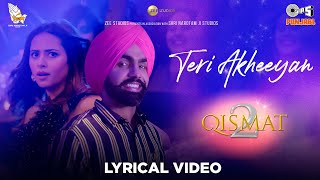 Teri Akheeyan Lyrical Video  Qismat 2  Afsana Khan Ammy Virk Sargun Mehta  B Praak Jaani [upl. by Xavler963]