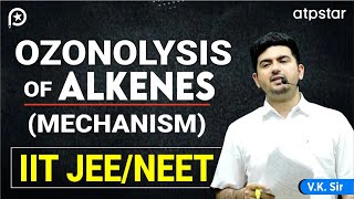 Ozonolysis of alkenes alkynes Mechanism  IIT JEE amp NEET Organic chemistry  VK Sir  ATP STAR Kota [upl. by Eednyl]