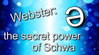 Webster The Secret Power of Schwa [upl. by Savvas]