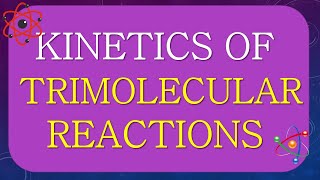 KINETICS OF TRIMOLECULAR REACTION  TER MOLECULAR REACTIONS [upl. by Thomasin]