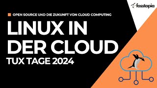 Linux in der Cloud OpenSource und die Zukunft von Cloud Computing TuxTage2024 [upl. by Haeckel844]