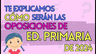 🟡 CÓMO serán las OPOSICIONES de PRIMARIA DE 2024 ❗ [upl. by Landan694]