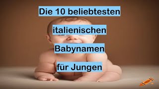 Die 10 beliebtesten italienischen Babynamen für Jungen [upl. by Gebhardt874]