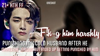 punishing him bcz he makes me jealous but ended up getting punished by him😈🔞21ff kth ff oneshot [upl. by Ynattyrb621]