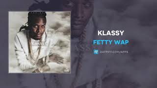 Fetty Wap quotKlassyquot AUDIO [upl. by Edva560]