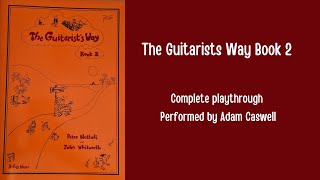 The Guitarists Way Book 2  Classical Guitar  Complete Playthrough Performed by Adam Caswell [upl. by Akfir]