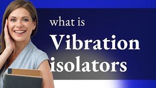 Understanding Vibration Isolators Enhancing Comfort and Stability [upl. by Neelrak459]