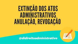 EXTINÇÃO DOS ATOS ADMINISTRATIVOS [upl. by Odlaner]