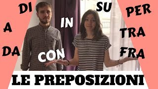 Le preposizioni in italiano DI A DA IN CON SU PER TRA FRA  Italian prepositions [upl. by Maccarthy959]