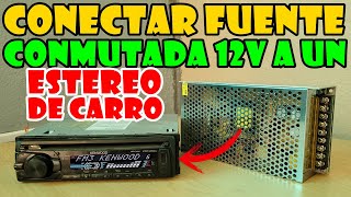 Como CONECTAR un Estéreo de Carro a una Fuente CONMUTADA de 12v en Casa Super Explicado [upl. by Yorke]