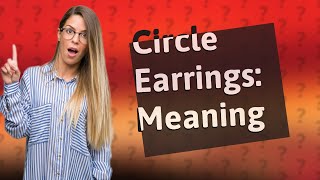 What do circle earrings mean [upl. by Yorel]