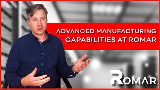 Advanced manufacturing capabilities  Romar Scalable Manufacturing Solutions [upl. by Hamal849]