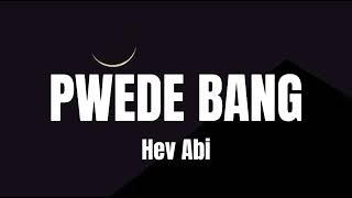 Hev Abi  Pwede Bang Lyrics [upl. by Bremser]