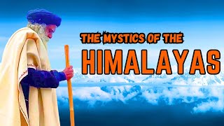 The Yogis amp Mystics of the Himalayan region amp their spiritual works are still 100 alive  Sadhguru [upl. by Wyly]