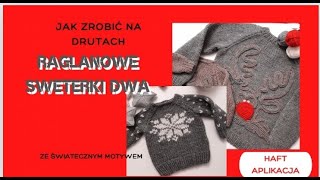 Jak zrobić na drutach raglanowe sweterki dwa ze świątecznym motywem Haft Aplikacja [upl. by Elletse278]