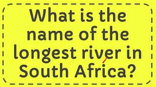 What is the name of the longest river in South Africa [upl. by Einatirb]