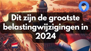 Dit zijn de grootste belastingwijzigingen in 2024 [upl. by Bashemeth879]