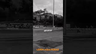 LEIRIA sobre RODAS [upl. by Norean]