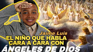 JAIME LUIS El Niño Que Habla Cara A Cara Con Los Ángeles De Dios TESTIMONIO [upl. by Nilpik]