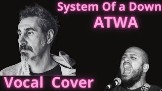 System Of A Down  ATWA Vocal Cover [upl. by Schreibe545]