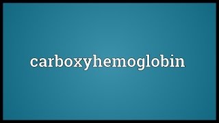 Carboxyhemoglobin Meaning [upl. by Andriana96]