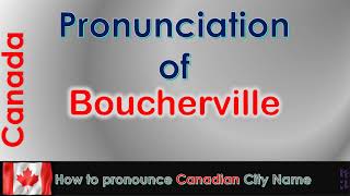 Boucherville  How to pronounce Boucherville Montérégie Montérégie in French Canadian accent [upl. by Suivatnod978]