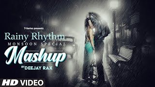 Rainy Rhythm  Monsoon Special Mashup 2024  Arijit Singh Jubin Nautiyal Armaan Malik  Deejay Rax [upl. by Novyert692]