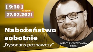 Nabożeństwo sobotnie  quotDysonans poznawczyquot  pastor Adam Grześkowiak 27022021 [upl. by Iaj651]