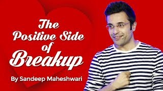 The Positive Side of Breakup  By Sandeep Maheshwari I Hindi [upl. by Ranip]