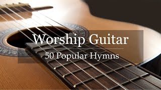 Worship Guitar  Top 50 Hymns of All Time  Instrumental Gospel Music  4k [upl. by Middleton]