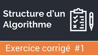 Exercice corrigé 1  La structure dun algorithme [upl. by Vanden823]