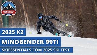 2025 K2 Mindbender 99 Ti  SkiEssentialscom Ski Test Review [upl. by Suicul]