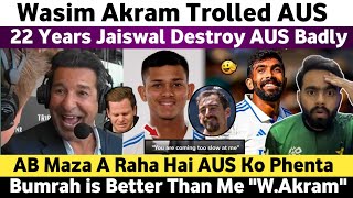 22 Years Jaiswal Destroy Aus Wasim Akram Trolled Australia  Bumrah is World Class  Wasim Akram [upl. by Ettenwahs949]