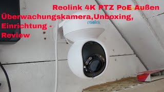 Reolink 4K PTZ PoE Außen ÜberwachungskameraUnboxingEinrichtung Review [upl. by Oswin]